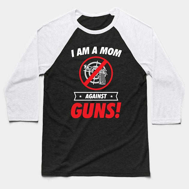 I am a Mom Against Guns Baseball T-Shirt by ArtedPool